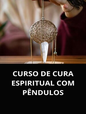 cover image of CURSO DE CURA ESPIRITUAL COM PÊNDULOS